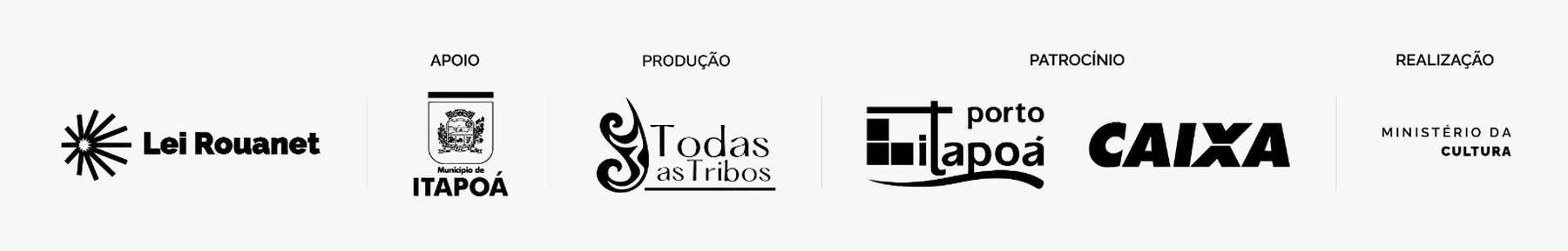 Apoio: Lei Rouanet. Apoio: Município de Itapoá. Produção: Todas as Tribos. Patrocínio: Porto Itapoá e Caixa. Realização: Ministério da Cultura.